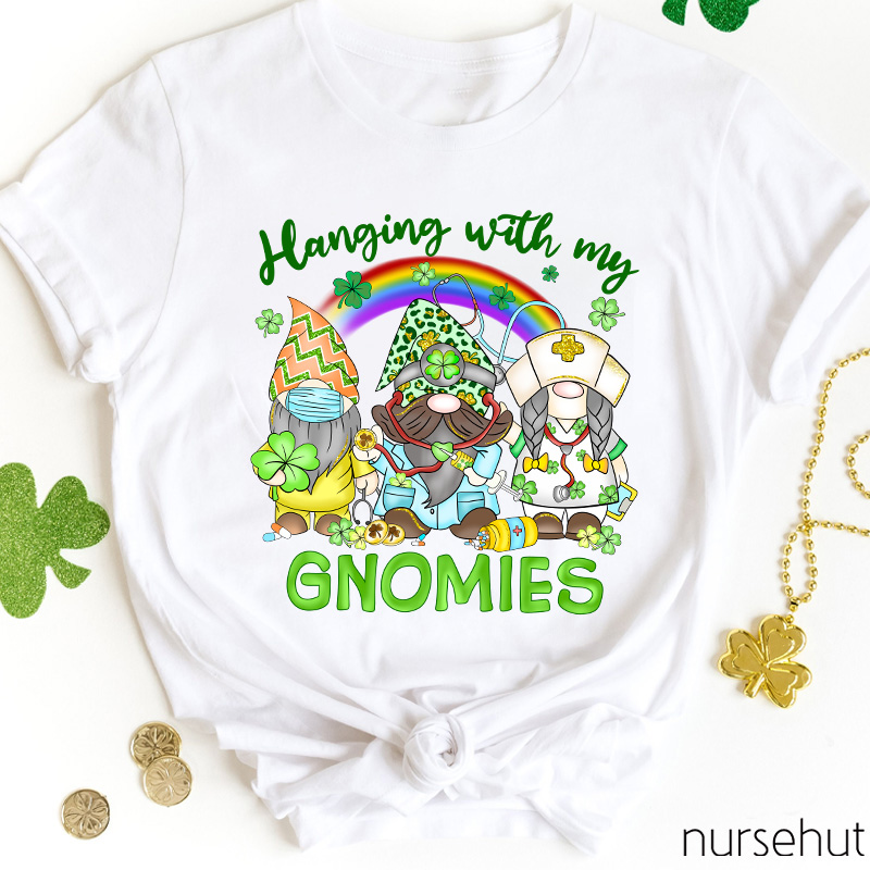 Hanging With My Gnomies Nurse T-Shirt