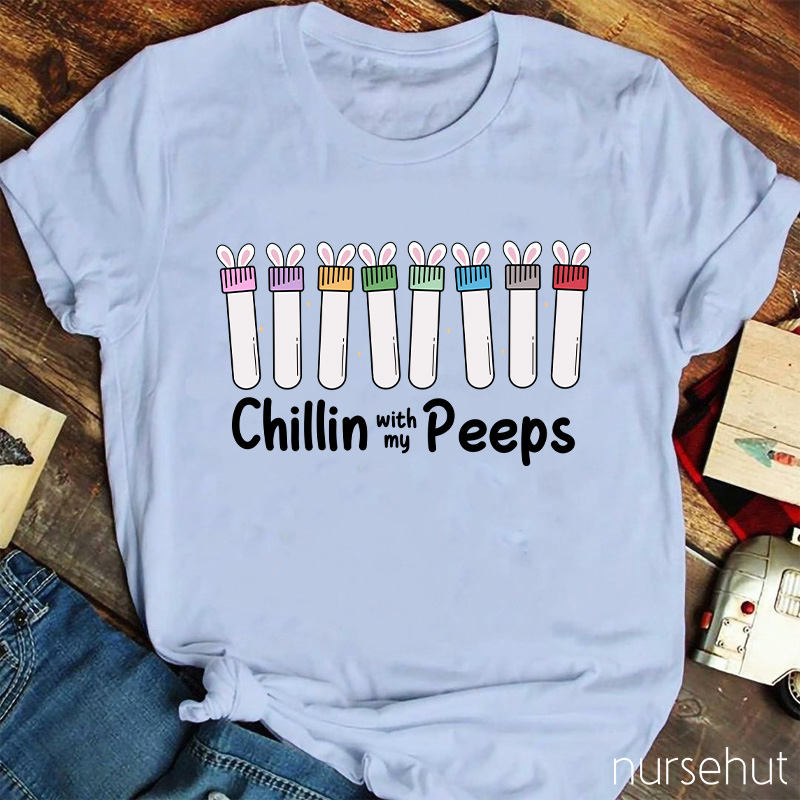 Chilling With My Peeps Nurse T-Shirt