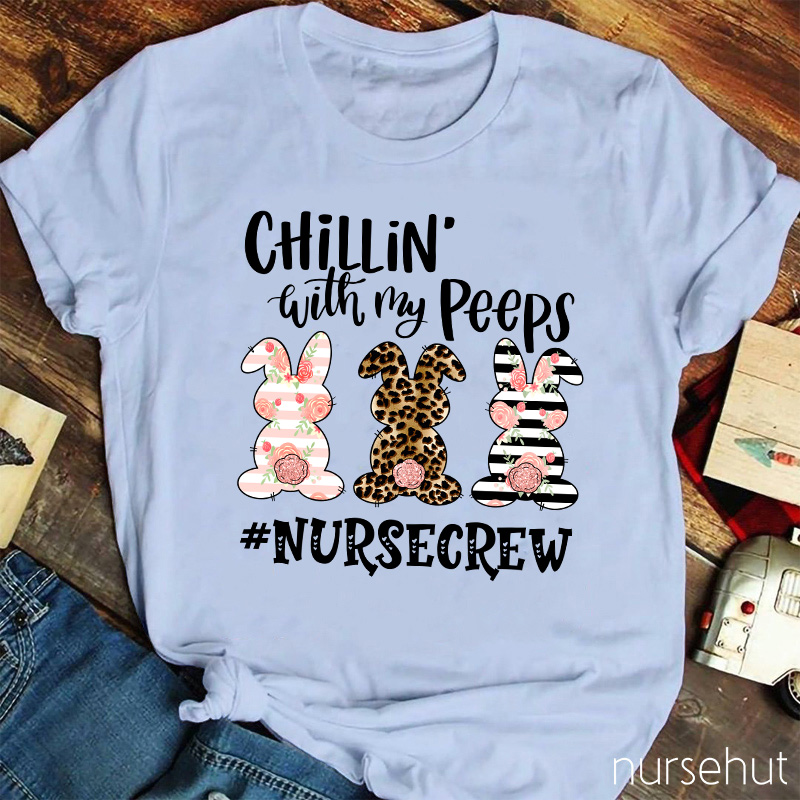 Chilling With My Peeps Nurse T-Shirt