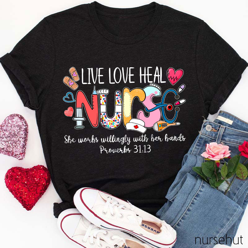 Live Love Heal Nurse Proverbs Nurse T-Shirt