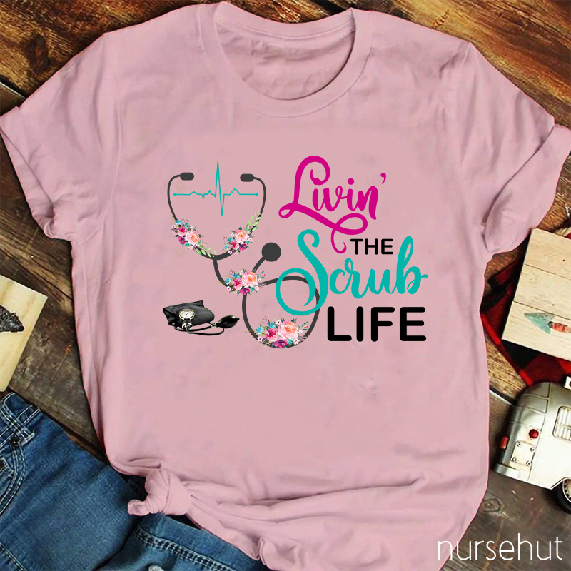 Livin' The Scrub Life Nurse T-Shirt