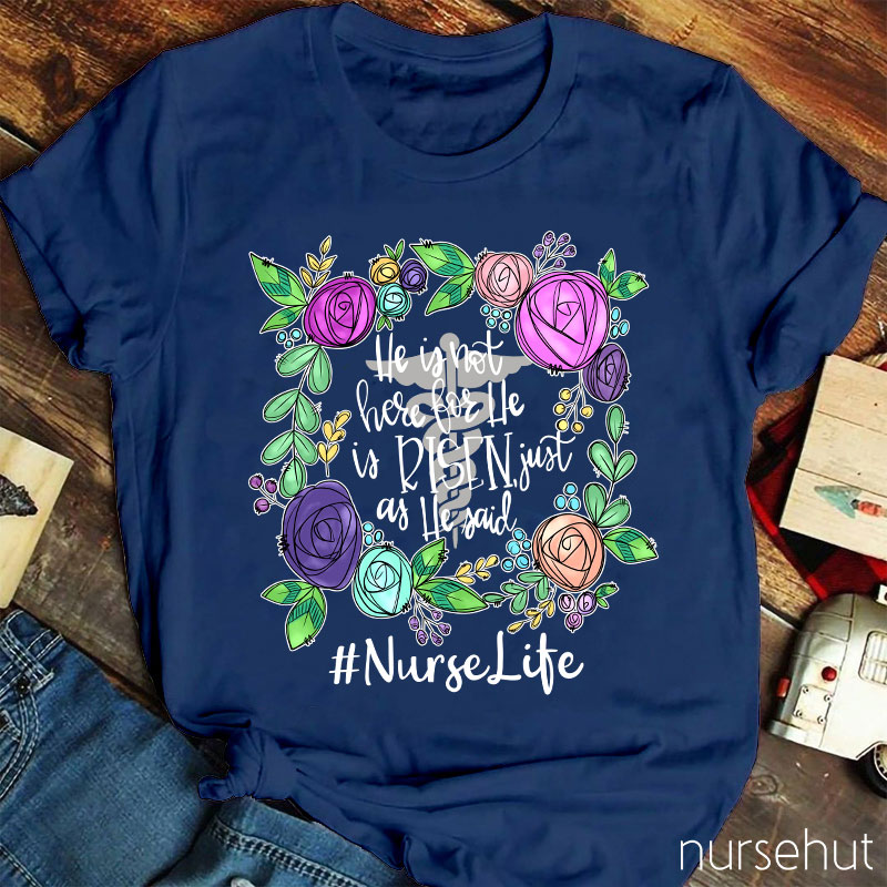 He Is Not Here For He Is Risen Just As He Said Nurse T-Shirt