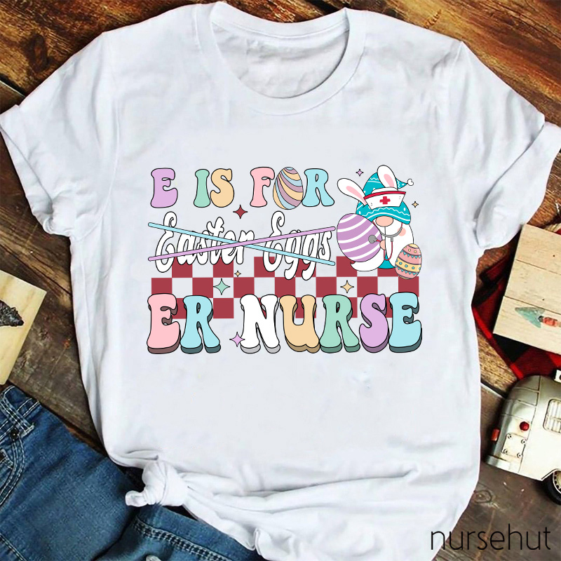 E Is For ER Nurse T-Shirt
