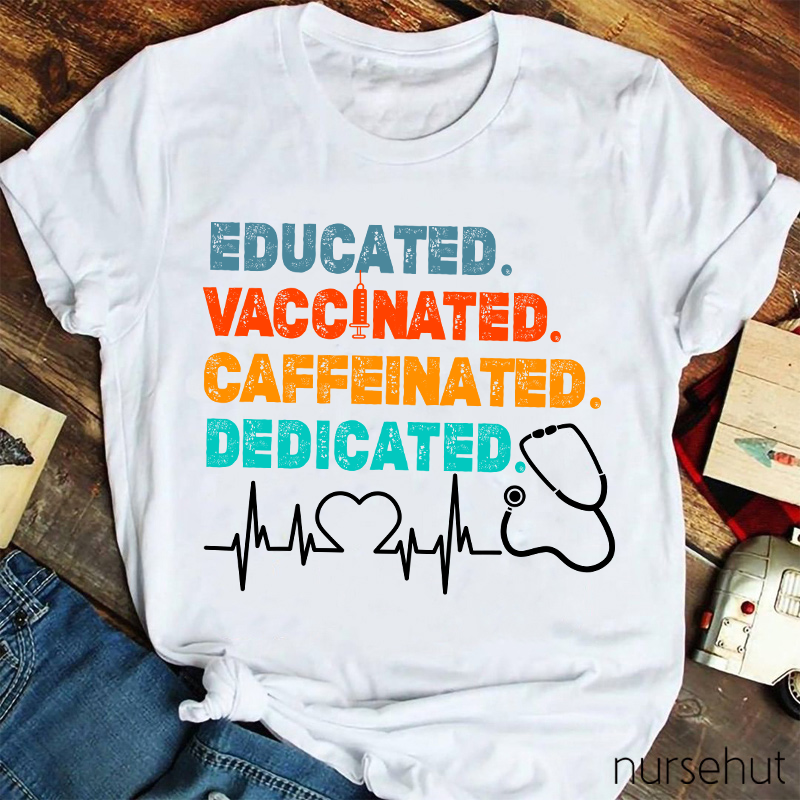 Educated Vaccinated Caffeinated Dedicated Nurse T-Shirt