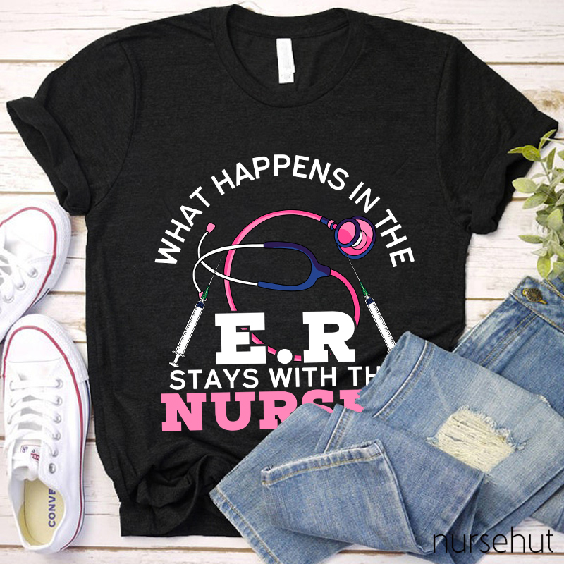 What Happens In The ER Stays With The Nurses Nurse T-Shirt