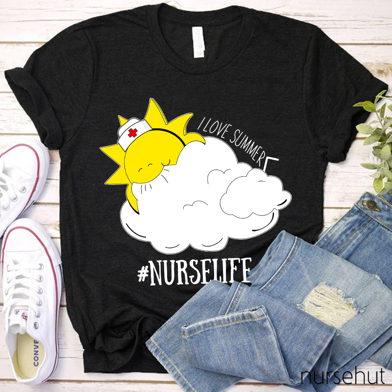 I Love Summer Nurse Life Nurse T-Shirt