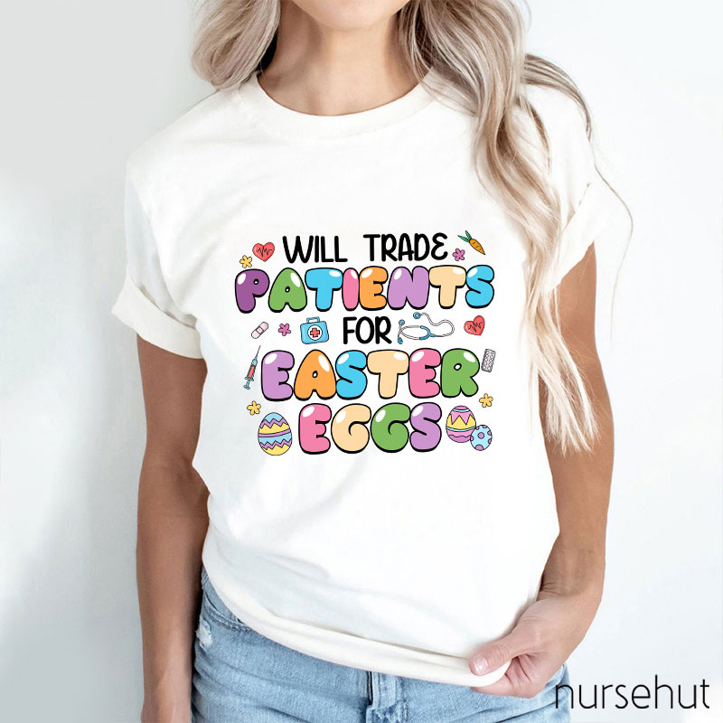 Will Trade Patients For Easter Eggs Nurse T-Shirt