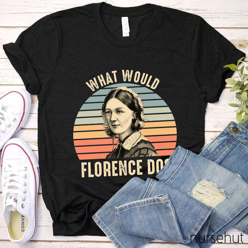 What Would Florence Do Nurse T-Shirt