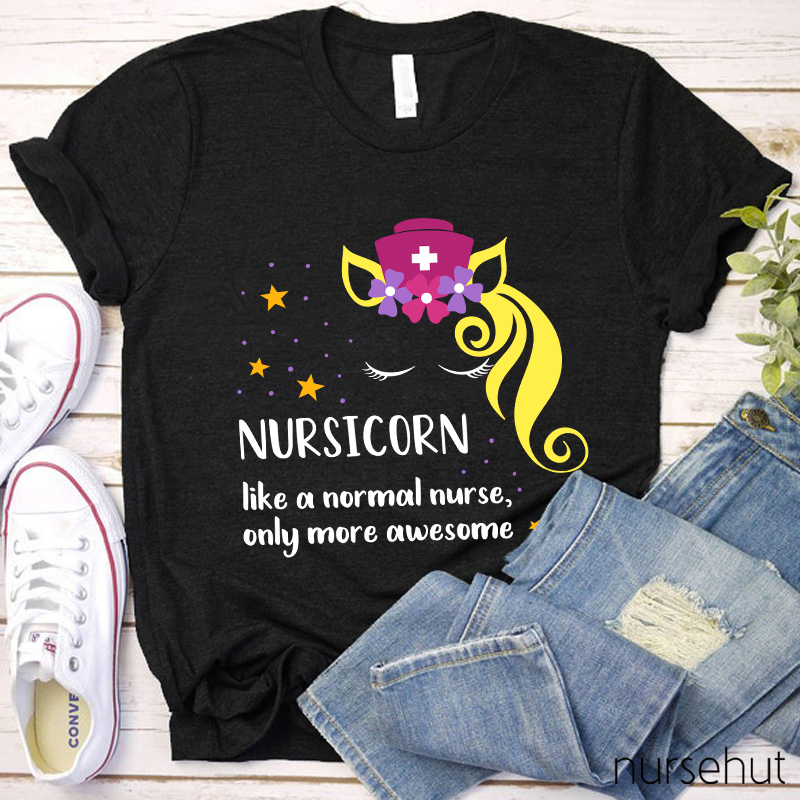 Nursicorn Like A Normal Nurse Only More Awesome Nurse T-Shirt