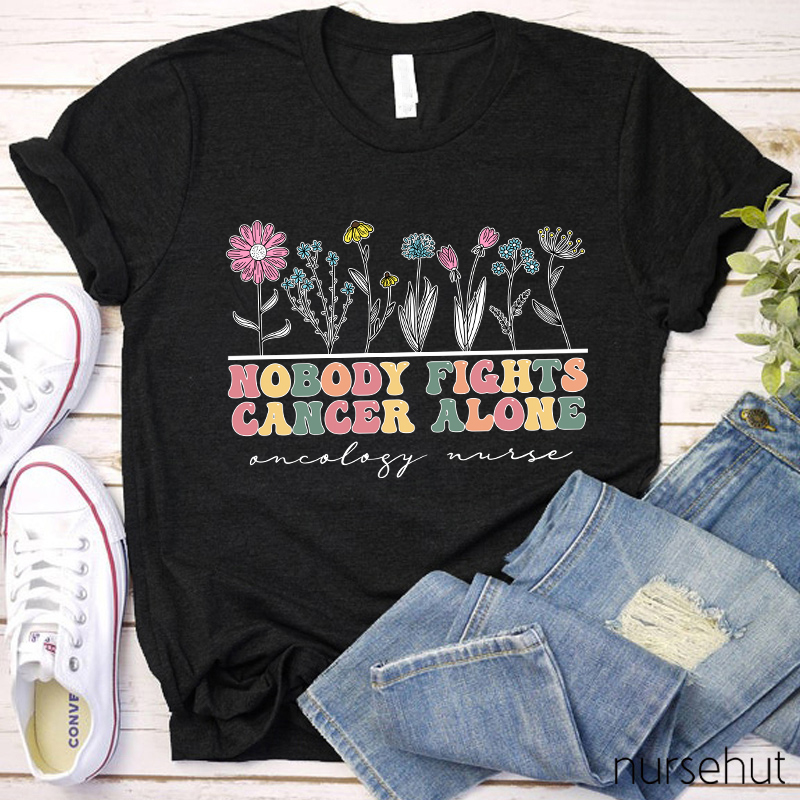 Nobody Fights Cancer Alone Oncology Nurse T-Shirt