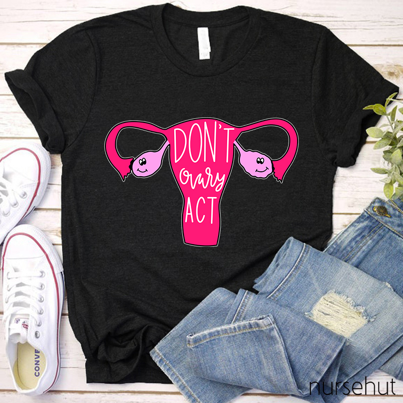 Don't Ovary Act Nurse T-Shirt