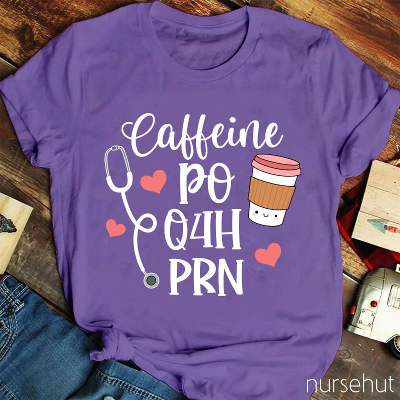 Coffeine Po Q4h Prn Nurse T-Shirt