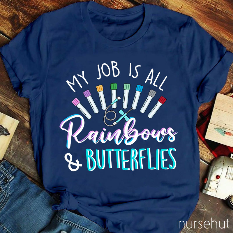 My Job Is All Rainbows And Butterflies Nurse T-Shirt