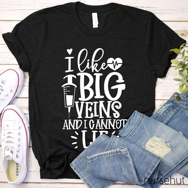 I Like Big Veins And I Cannot Lie Nurse T-Shirt