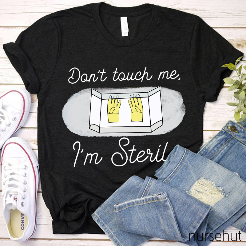 Don't Touch Me I'm sterile Nurse T-Shirt