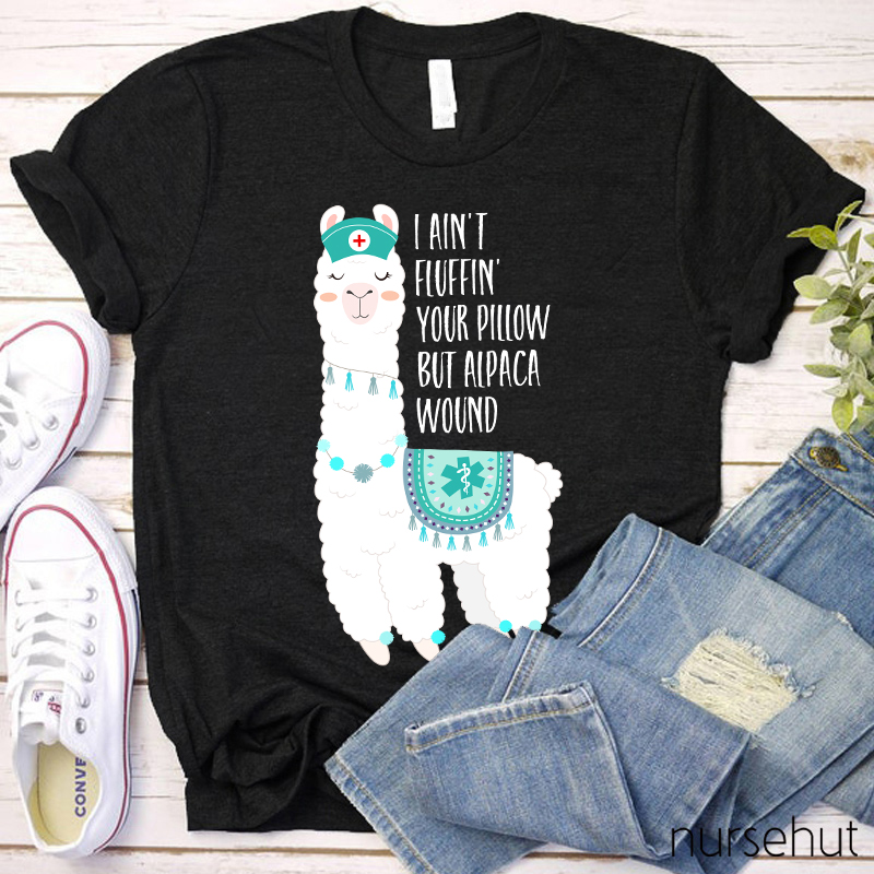 I Ain't Fluffin' Your Pillow But Cute Alpaca Wound Nurse T-Shirt