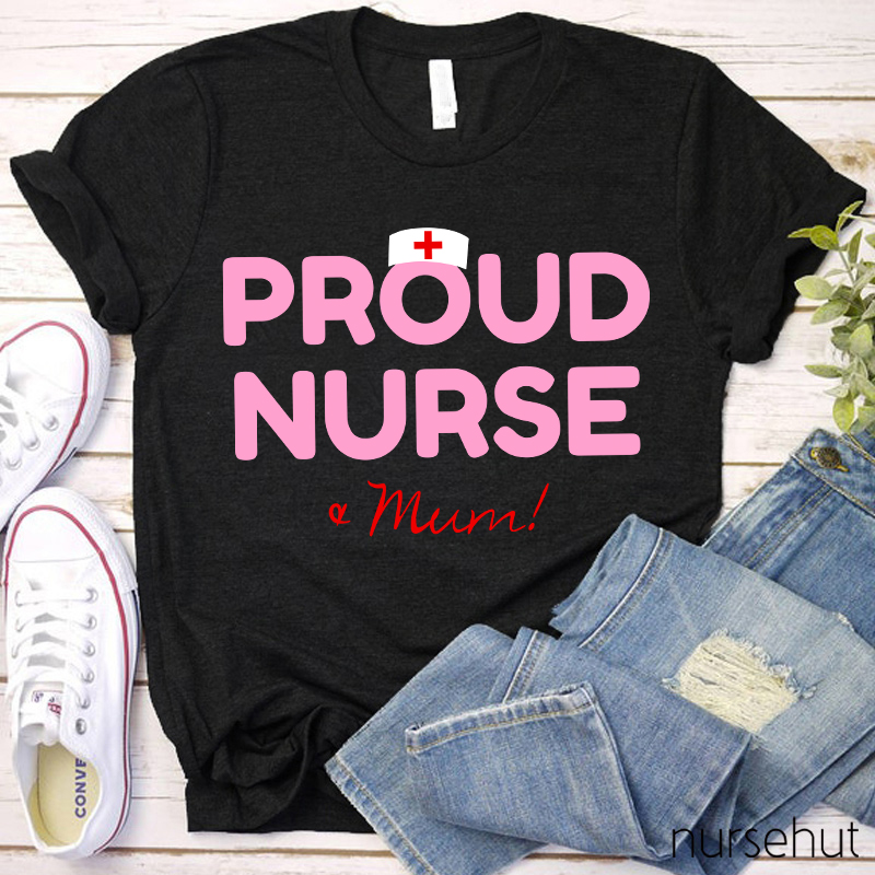 Proud Nurse And Mum Nurse T-Shirt