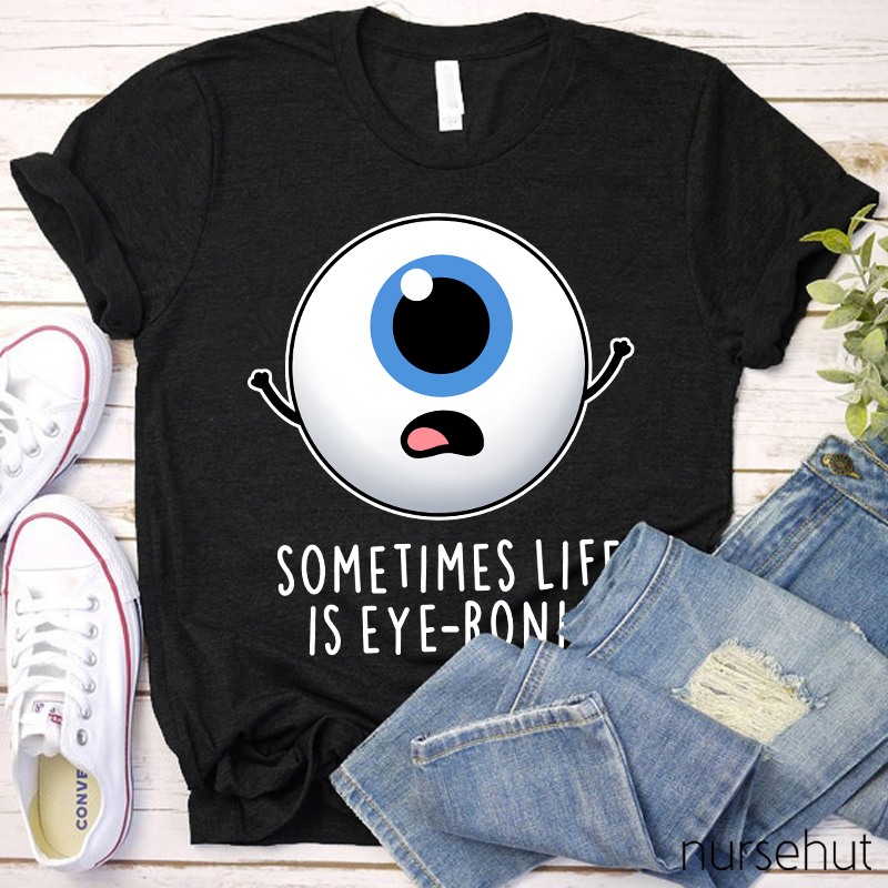 Sometimes Life Is Eye-ronic Nurse T-Shirt