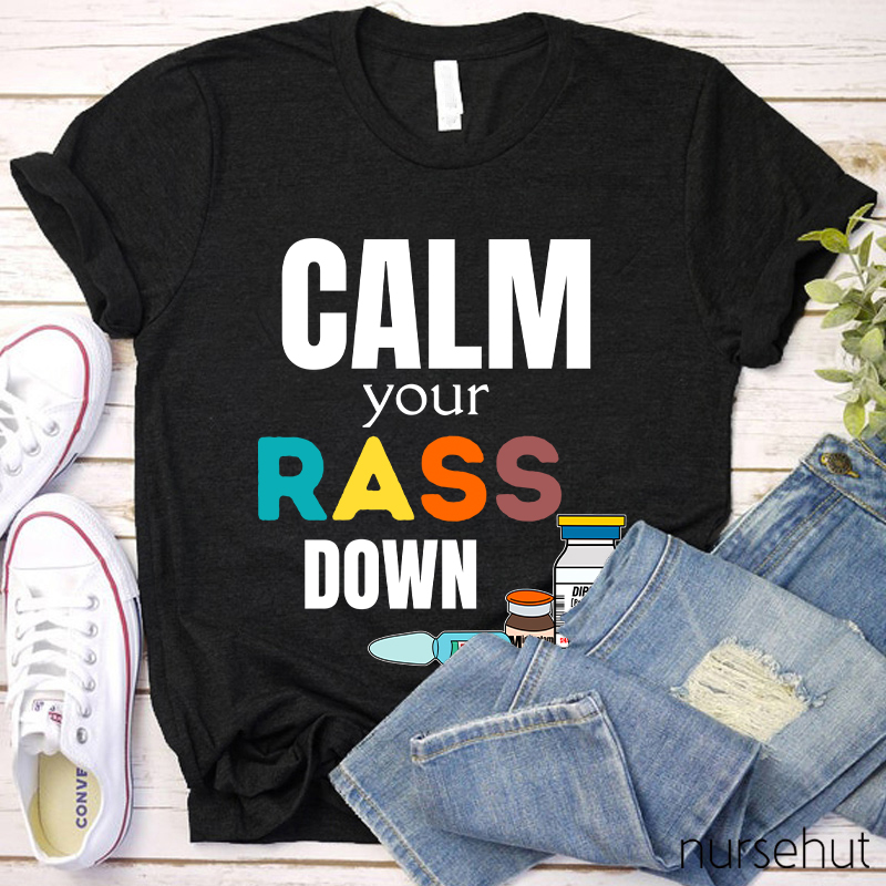 Calm Your Rass Down Nurse T-Shirt