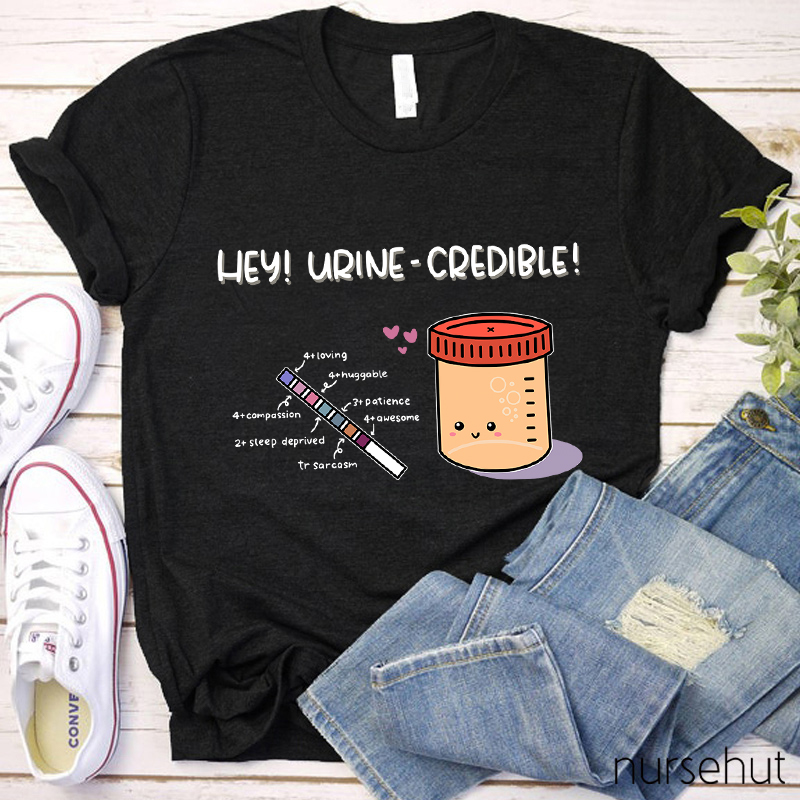 Hey Urine-Credible Nurse T-Shirt