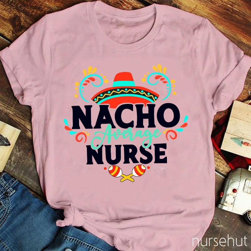 Nacho Average Nurse T-Shirt