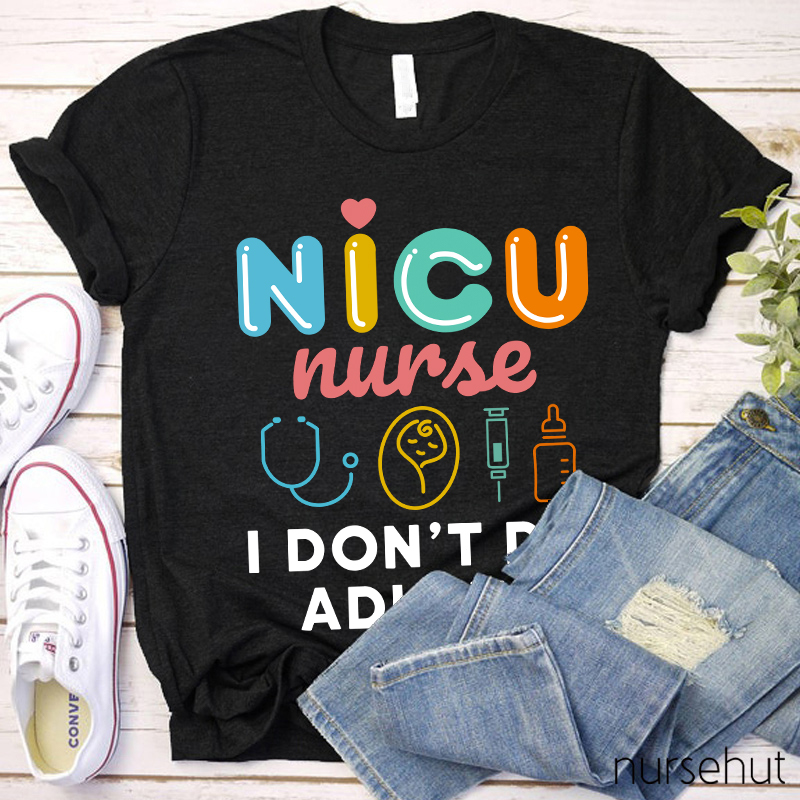 NICU Nurse I Don't Do Adults Nurse T-Shirt