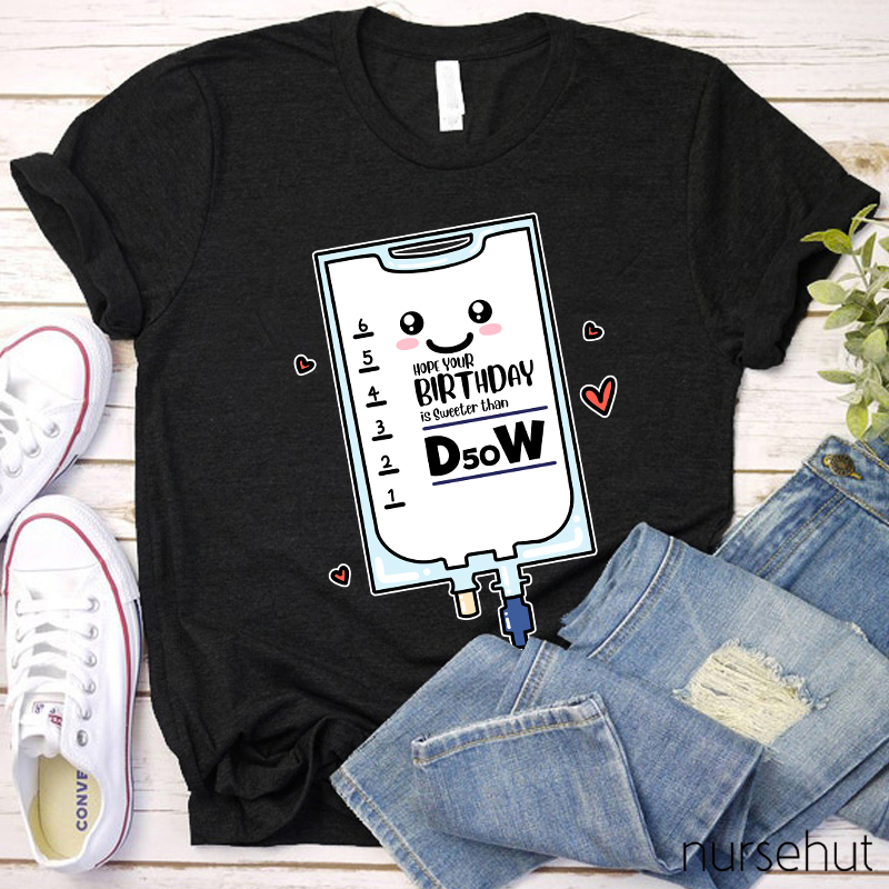 Hope Your Birthday Is Sweeter Than B50W Nurse T-Shirt