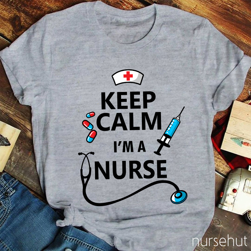 Keep Calm I'm A Nurse T-Shirt