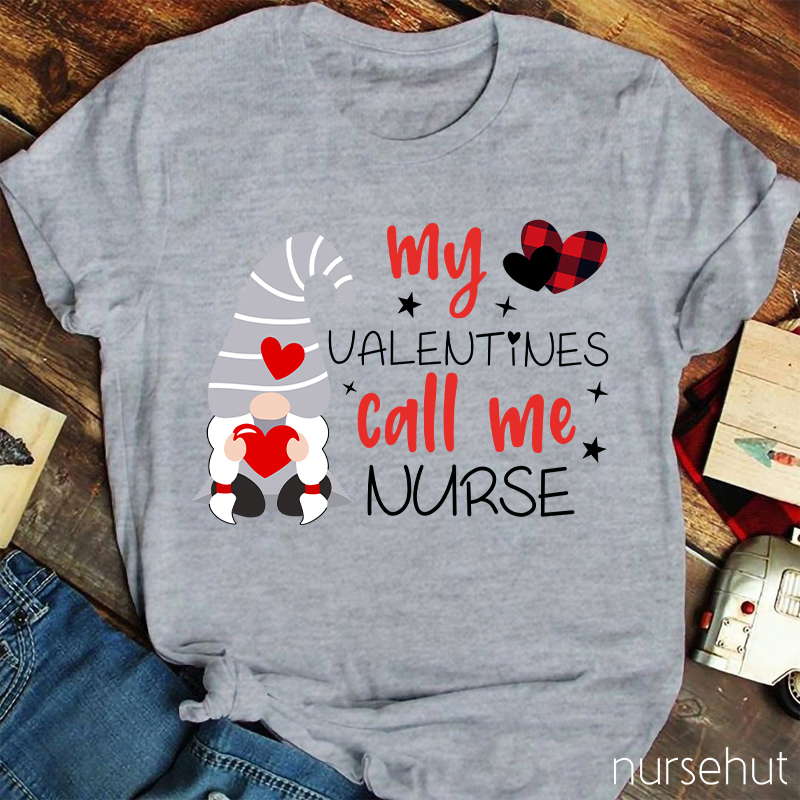 My Valentines Call Me Nurse T-Shirt