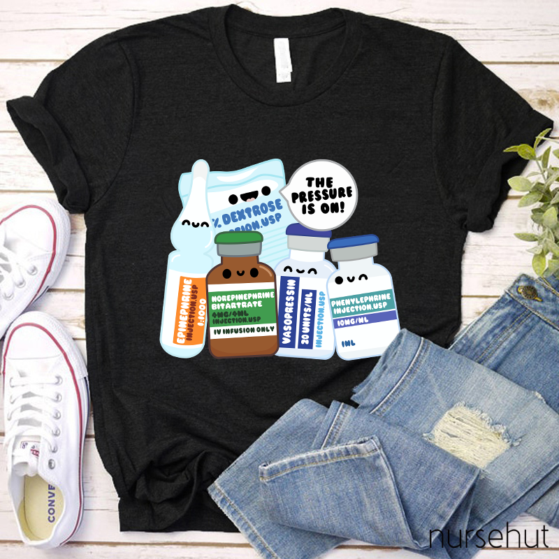 The Pressure Is On Nurse T-Shirt
