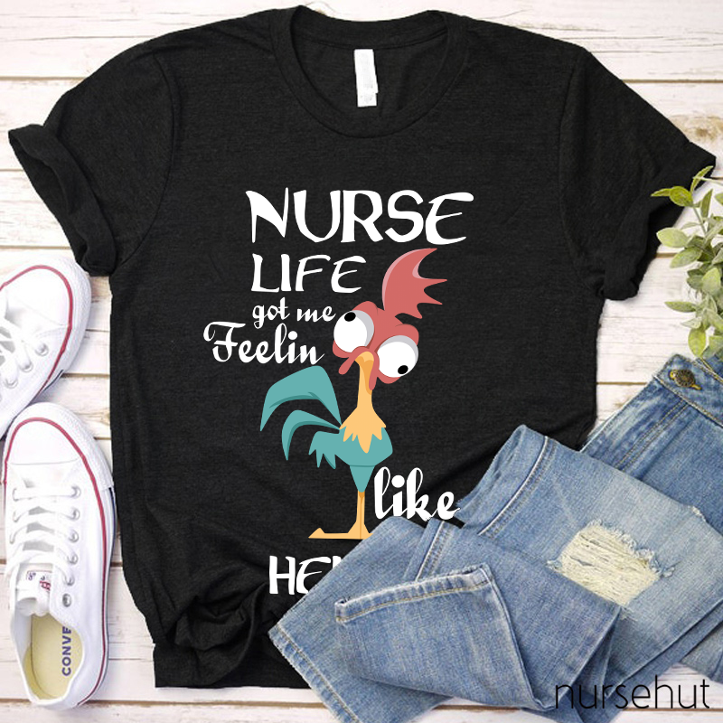 Nurse Life Got Me Feeling Like Hei Hei Nurse T-Shirt