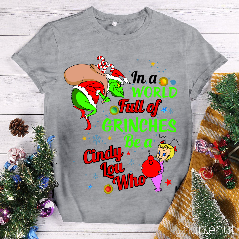 In A World Full Of Crinches Be A Cindy Lou Who Nurse T-Shirt