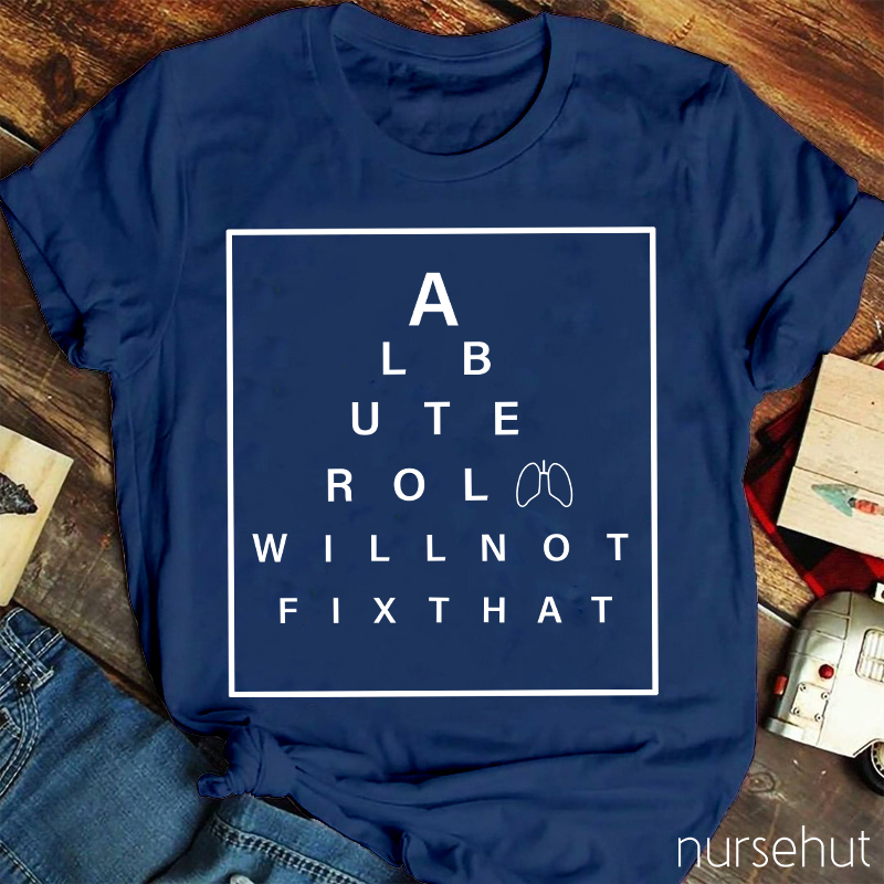 Respiratory Therapist Albuterol Will Not Fix That Nurse T-Shirt