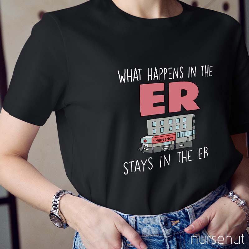 What Happens In The ER Stays In The ER Nurse T-Shirt
