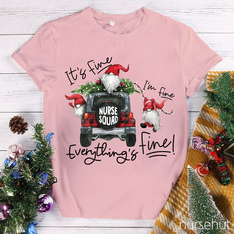 I'M Fine Everything Is Fine Nurse Squad Nurse T-Shirt