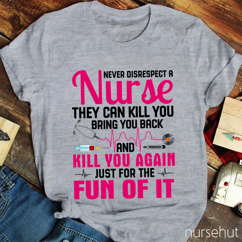 Never Disrespect A Nurse T-Shirt