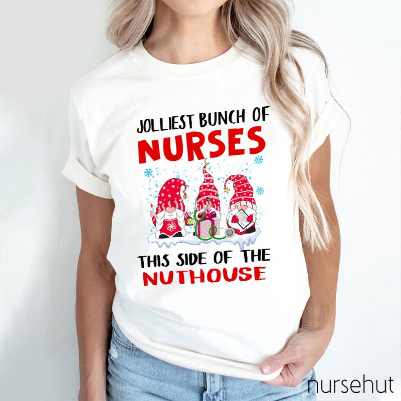 Jolliest Bunch Of Nurses This Side Of The Nuthouse Nurse T-Shirt