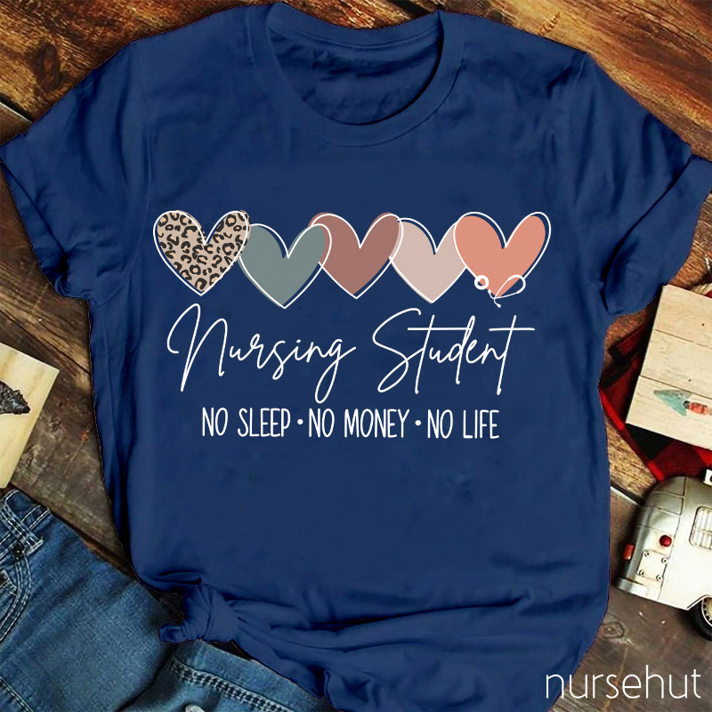 Nursing Student No Sleep No Money No Life Nurse T-Shirt