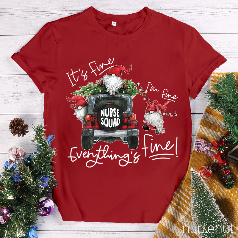 I'M Fine Everything Is Fine Nurse Squad Nurse T-Shirt
