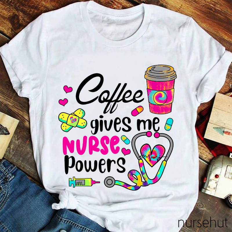 Coffee Gives Me Nurse Powers Nurse T-Shirt