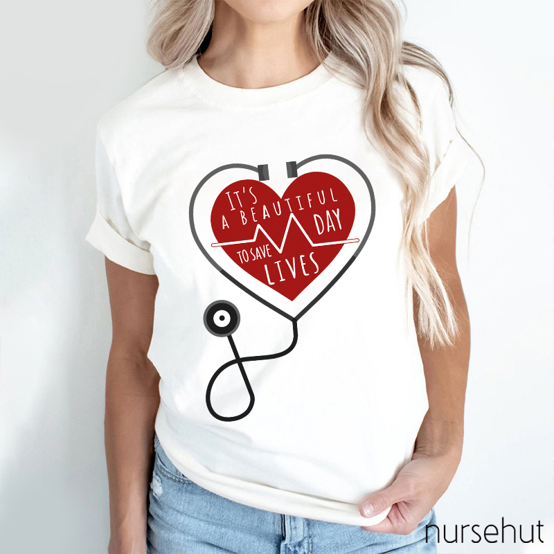 It's A Beautiful Day To Save Lives Nurse T-Shirt