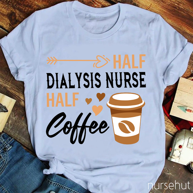 Half Dialysis Nurse Half Coffee Nurse T-Shirt