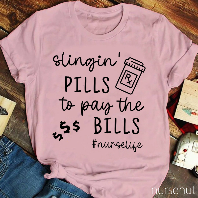 Slingin' Pills To Pay The Bills Nurse T-Shirt