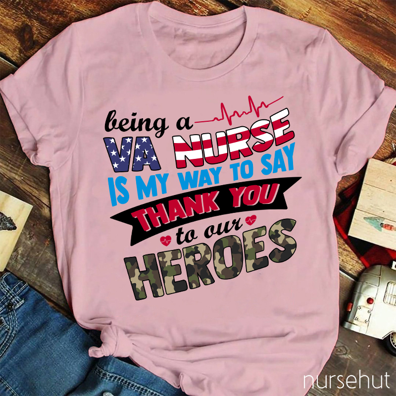 Being A VA  Nurse Is My Way To Say Thank You To Out Heroes Nurse T-Shirt