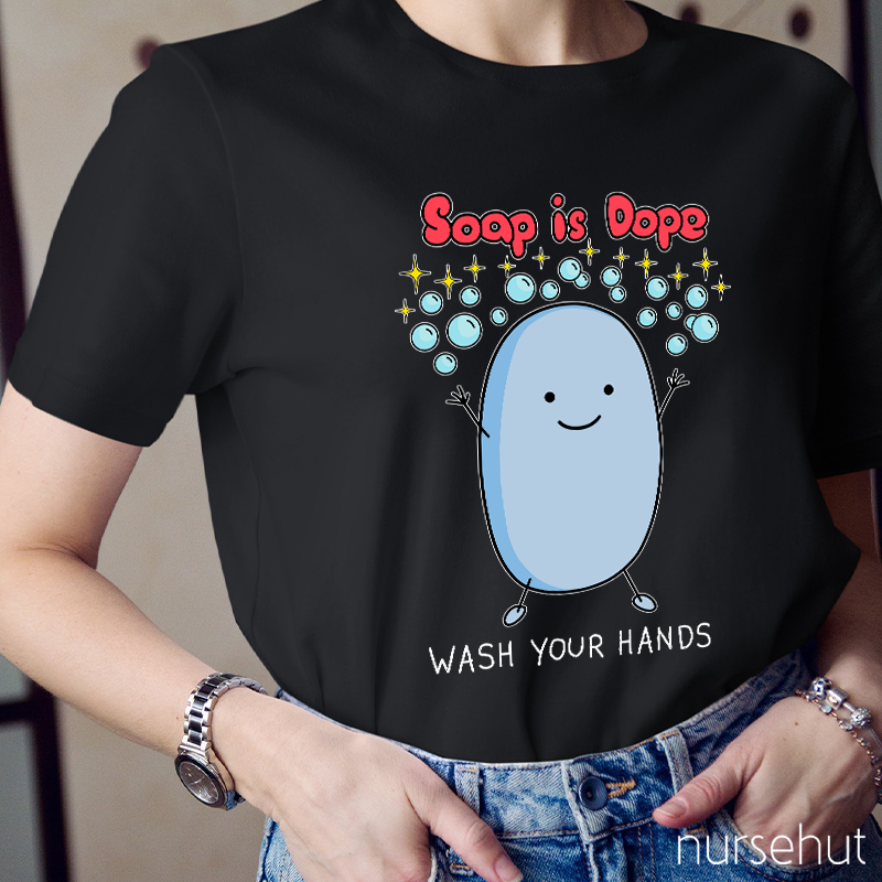 Soap Is Dope Wash Your Hands Nurse T-Shirt