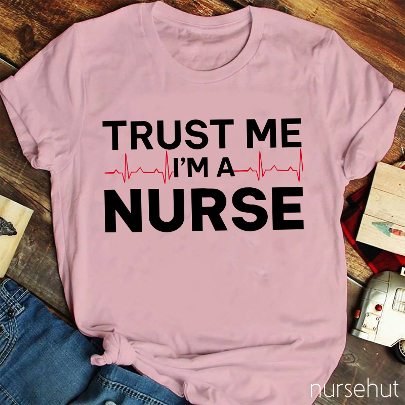 Trust Me I'm A Nurse T-Shirt