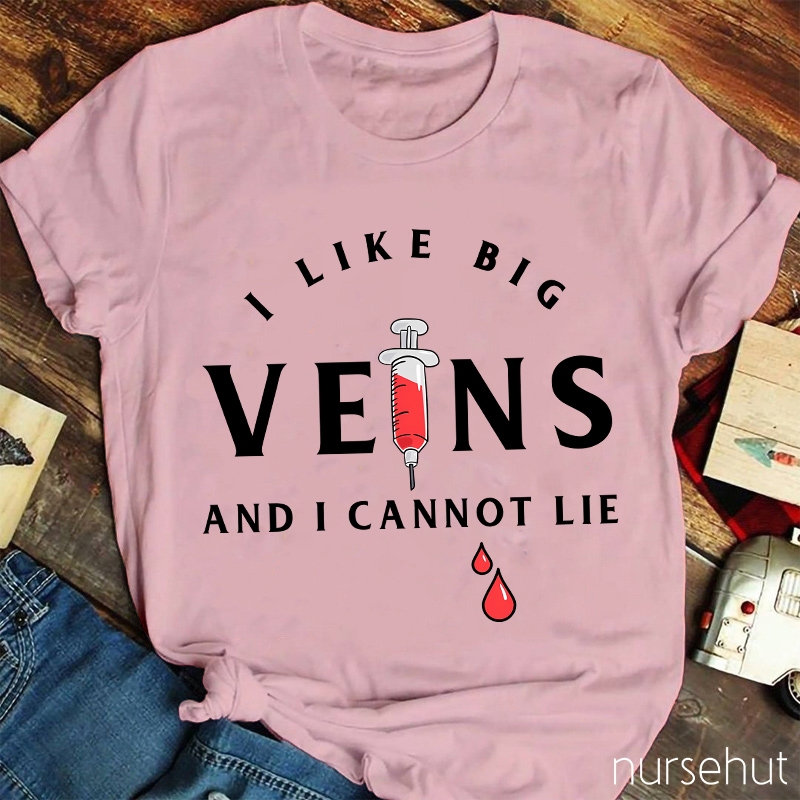 I Love Big Veins And I Cannot Lie Nurse T-Shirt