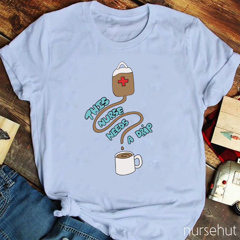 This Nurse Needs A Drip Nurse T-Shirt