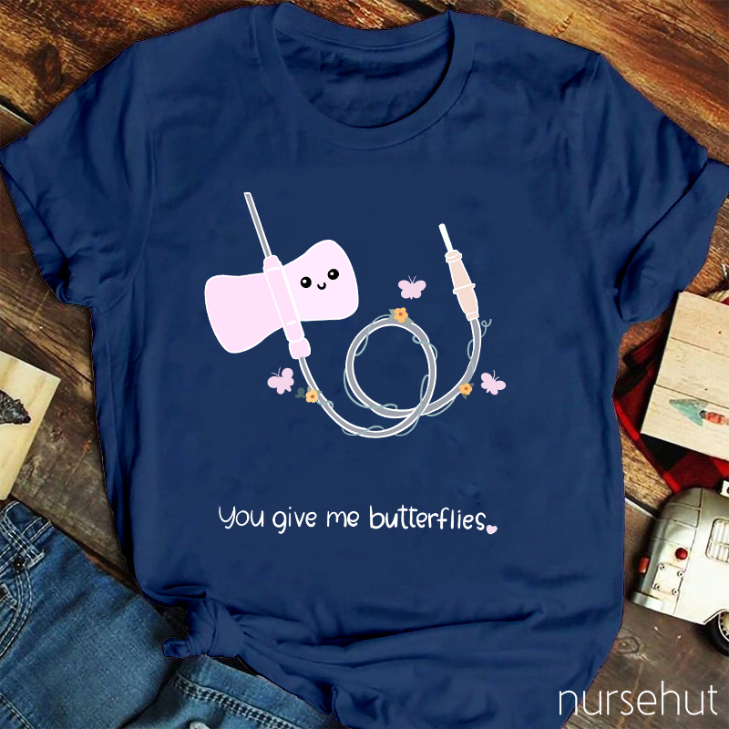 You Give Me Butterflies Nurse T-Shirt
