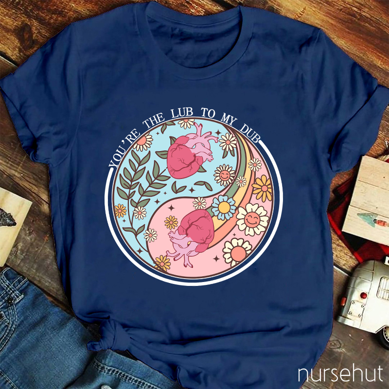 You're The Lub To My Dub Nurse T-Shirt